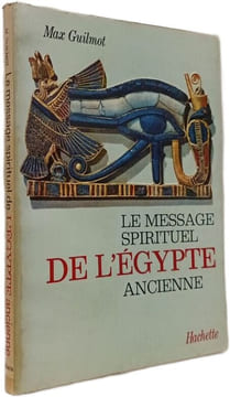 Le message spirituel de l'Égypte ancienne. Max Guilmot