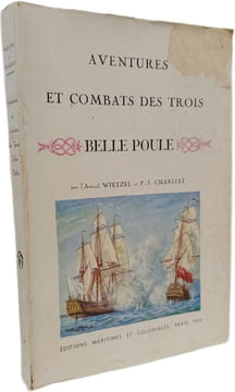 Aventures et combats des trois Belle Poule. l'Amiral Wietzel et P.J. Charliat