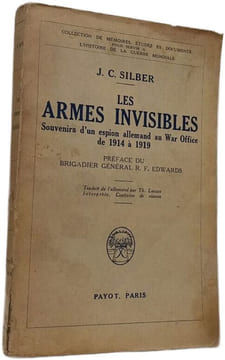 Les armes invisibles Souvenirs d'un espion allemand au War Office de 1914 à 1919. J. C. Silber