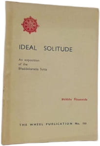 Ideal Solitude An exposition of the Bhaddekaratta Sutta - The Wheel Publication no.188