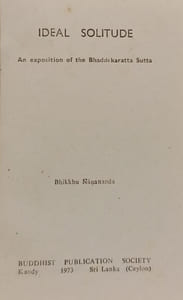 Ideal Solitude An exposition of the Bhaddekaratta Sutta - The Wheel Publication no.188