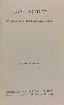 Ideal Solitude An exposition of the Bhaddekaratta Sutta - The Wheel Publication no.188. Bhikkhu Ñāṇānanda