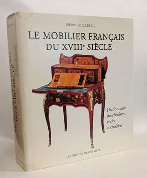 Mobilier français du XVIIIe siècle: DICTIONNAIRE DES EBENISTES ET DES MENUISIERS. Kjellberg Pierre