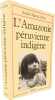 L'Amazonie p&eacute;ruvienne indig&egrave;ne. Andr&eacute;-Marcel D'Ans