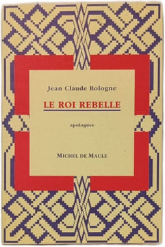 Le roi rebelle. Jean Claude Bologne