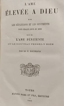 L'âme élevée à Dieu par les réflexions et les sentiments pour chaque jour du mois suivi de L'âme pénitente ou le nouveau pensez-y bien. P. Baudrand