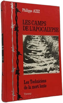 Les camps de l'apocalypse - Les Techniciens de la mort lente. Philippe AZIZ
