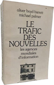 Le trafic des nouvelles - Les agences mondiales d'information. oliver boyd-barrett michael palmer