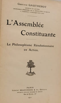 L'Assemblée Constituante. Le Philosophisme Révolutionnaire en Action. Gustave Gautherot