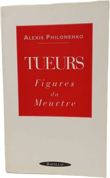 Tueurs figures du meurtre. Alexis Philonenko