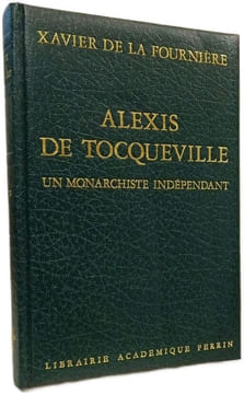 Alexis de Tocqueville : un monarchiste indépendant. Xavier De La Fournière