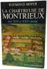 La Chartreuse de Montrieux aux XIIe et XIIIe si&egrave;cles Tome 1. Raymond Boyer