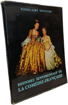 Histoire sentimentale de la Comédie-Française. PIERRE-AIMÉ TOUCHARD