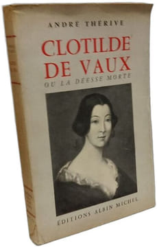 Clotilde de Vaux ou la déesse morte. ANDRÉ THERIVE
