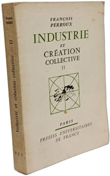 Industrie et création collective - En 2 tomes I/ Saint-simonisme du XXe siècle et création collective - 2/ Image de l'homme nouveau et techniques ...