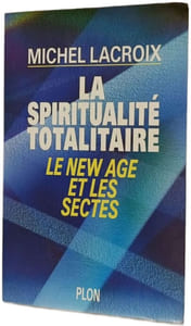 La spiritualité totalitaire - Le New Age et les sectes