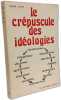 Le cr&eacute;puscule des id&eacute;ologies. PIERRE LANCE