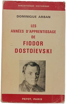 Les années d'apprentissage de Fiodor Dostoïevski. Dominique Arban
