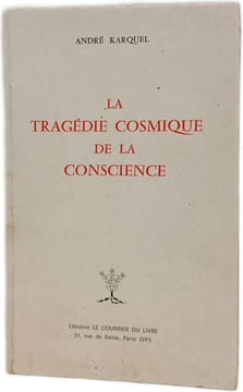 La tragédie cosmique de la conscience. ANDRÉ KARQUEL