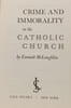 Crime and Immorality in the Catholic Church. Emmett McLoughlin