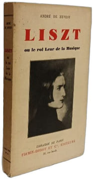 Liszt ou le roi Lear de la Musique. ANDRÉ DE HEVESY