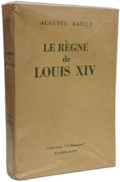 Le règne de Louis XIV. Auguste Bailly