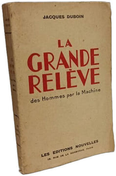 La Grande Relève des Hommes par la Machine. JACQUES DUBOIN