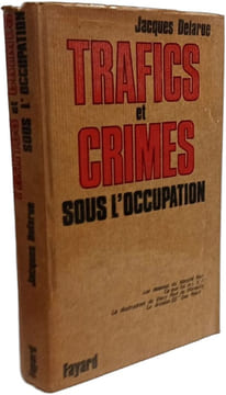 Trafics et crimes sous l'occupation. Jacques Delarue