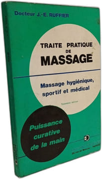 Traité pratique de massage - Massage hygiénique sportif médical - Puissance curative de la main - 3e éd. Docteur J.-E. Ruffier