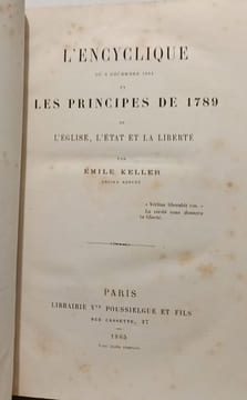 L'encyclique du 8 Décembre 1864 et les principes de 1789 de l'église l'état et la liberté. Émile Keller