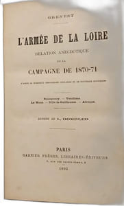 L'armée de la Loire relation anecdotique de la campagne de 1870-71 d'après de nombreux témoignages oculaires et de nouveaux documents - Beaugency Vendôme Le Mans Sillé-le-Guillaume - Alençon
