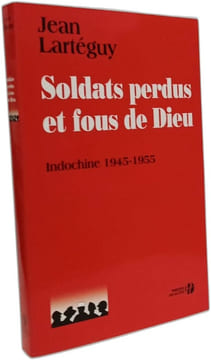 Soldats perdus et fous de Dieu: Indochine 1945-1955. Lartéguy Jean