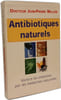 Antibiotiques naturels : Vaincre les infections par les m&eacute;decines naturelles. Lacouture Jean
