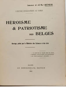 Héroïsme & Patriotisme des Belges - L'Oeuvre civilisatrice au Congo