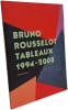 Bruno Rousselot Tableaux 1994 - 2008. Chassey Eric de
