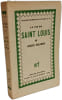 La vie de Saint Louis. Jacques Boulenger
