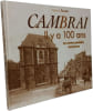 Cambrai : Il y a 100 ans en cartes postales anciennes. Texier Fabienne