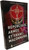 R&eacute;publique Arm&eacute;e et Franc-Ma&ccedil;onnerie. Bourachot Andr&eacute;