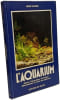L'aquarium / choix d&eacute;coration entretien alimentation et soins des poissons (Animaux). DAUNER HENRI