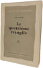 Le quatri&egrave;me &eacute;vangile. LOUIS BOUYER
