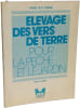 &Eacute;levage des vers de terre pour la p&ecirc;che et le jardin. Roger Gilbert