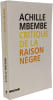 Critique de la Raison N&egrave;gre. Mbembe Achille