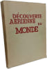 La D&eacute;couverte A&eacute;rienne du Monde. Paul Chombart de Lauwe  E. de Martonne  Pierre Crochet-Damais  Pierre Marthelot  Marcel Griaule  Michel Parent  ...