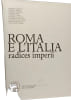 Roma e l'Italia: radices imperii. CARMINE AMPOLO  FILIPPO CASSOLA  FABRIZIO FABBRINI  EMILIO GABBA  ALBERTO GRILLI  EUGENIO LA ROCCA  MASSIMILIANO ...
