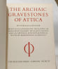 The Archaic Gravestones of Attica. Gisela M. A. Richter