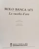 Rolo banca 1473 - La raccolta d'arte. Michela Scolaro  Andrea Emiliani