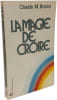 La magie de croire. Bristol Claude M