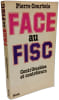 Face au fisc - Contribuables et contr&ocirc;leurs. Pierre Courtois