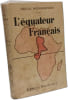 L'&eacute;quateur Fran&ccedil;ais. RAOUL MONMARSON