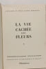 La vie cach&eacute;e des fleurs. R.-H. Noailles (photographies)  J.-M. Guilcher (texte)